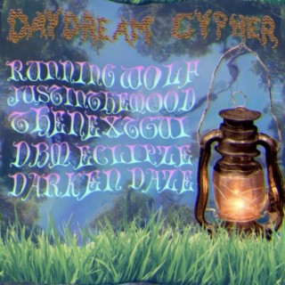 DAYDREAM CYPHER (RUNNING WOLF, JUSTINTHEMOOD, THENEXTGUI, DBM ECLIPZE, DARKEN DAZE)