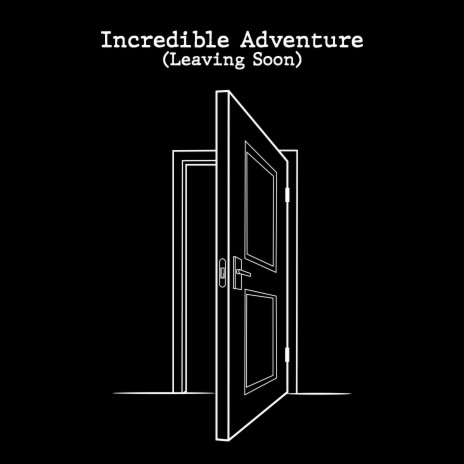 Incredible Adventure (Leaving Soon) | Boomplay Music