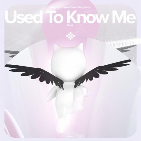 Used To Know Me - Remake Cover ft. capella & Tazzy | Boomplay Music