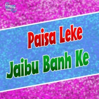 Paisa Leke Jaibu Banh Ke