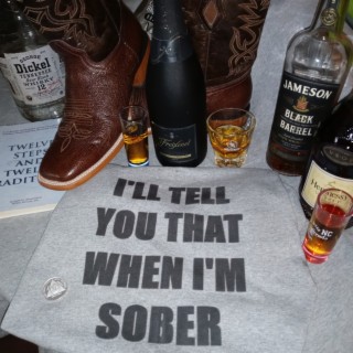 I'll Tell You That When I'm Sober