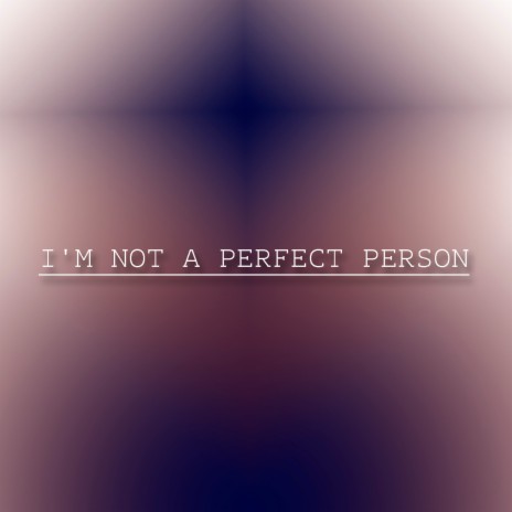 I'm Not a Perfect Person