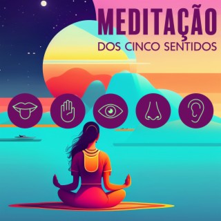 Meditação dos Cinco Sentidos: Música Relaxante para Yoga, Meditação, Cura dos Chakras