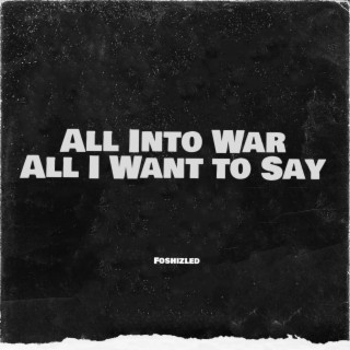 All Into War / All I Want To Say