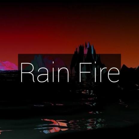 Rain Fire | Boomplay Music
