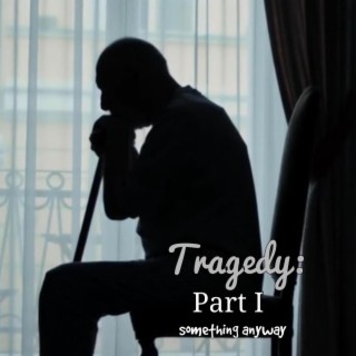 Tragedy, Pt. 1 lyrics | Boomplay Music