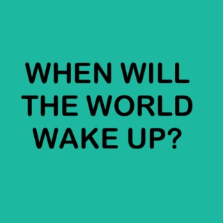 When Will The World Wake Up? (2022 Earth Day Demo)