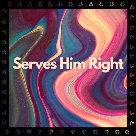 Serves Him Right | Boomplay Music