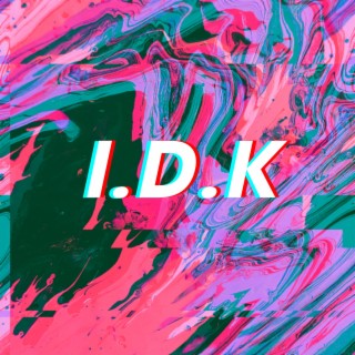 I.D.K