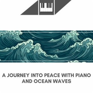 A Journey into Peace with Piano and Ocean Waves