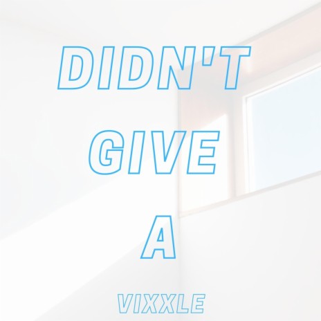 Didn't Give A | Boomplay Music