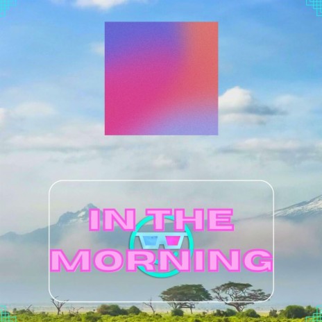 In The Morning | Boomplay Music