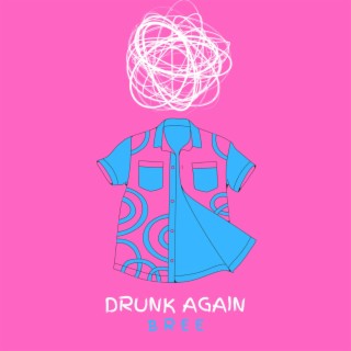 Drunk Again lyrics | Boomplay Music