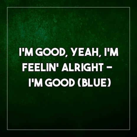 I'm Good, Yeah, I'm Feelin' Alright (I'm Good) [Blue] | Boomplay Music