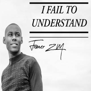 I FAIL TO UNDERSTAND