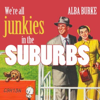 We're All Junkies In The Suburbs
