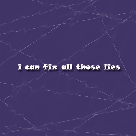 I Can Fix All Those Lies | Boomplay Music