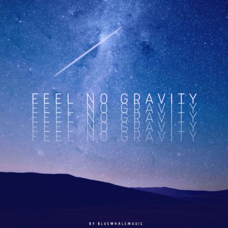 Feel No Gravity | Boomplay Music