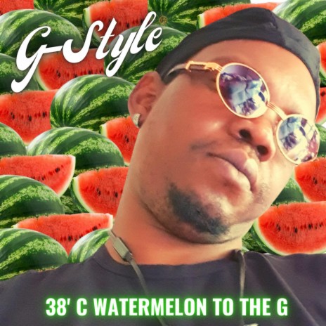 38ºC Watermelon To The G | Boomplay Music