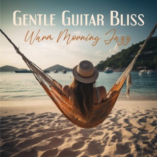 Gentle Guitar Bliss: Warm Morning Jazz for Relaxing, Study