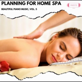 Planning for Home Spa: Beautiful Piano Music, Vol. 5