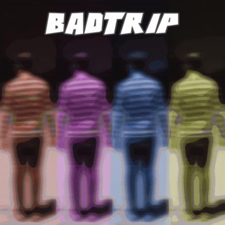 BADTRIP | Boomplay Music