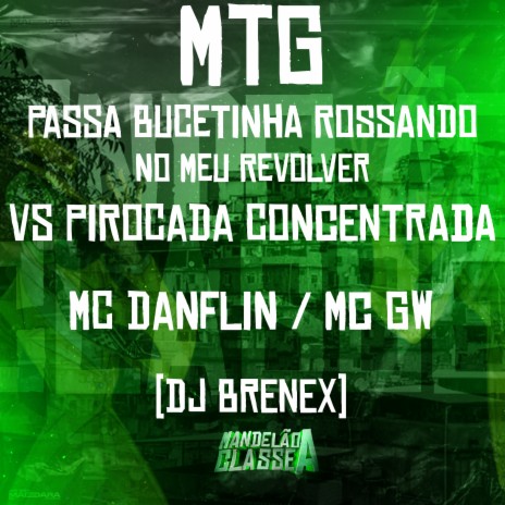 Mtg - Passa Buc3Tinh4 Ross4Ndo no Meu R3Volv3R Vs Piroc4D4 Concentr4D4 ft. MC GW & DJ Brenex 011 | Boomplay Music