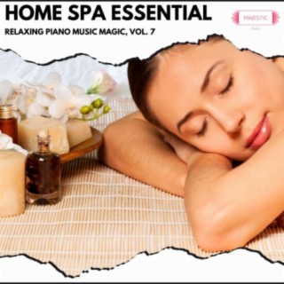 Home Spa Essential: Relaxing Piano Music Magic, Vol. 7