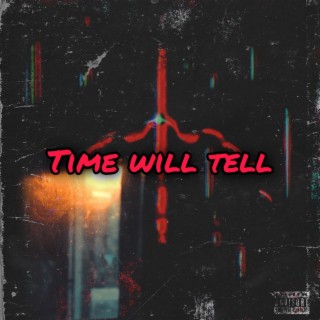 Time will tell lyrics | Boomplay Music