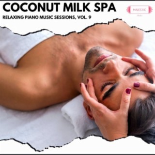 Coconut Milk Spa: Relaxing Piano Music Sessions, Vol. 9