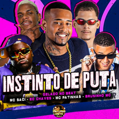 Instinto de Puta ft. MC Patinhas, Bruninho Mc, MC Saci & Eo Chaves | Boomplay Music