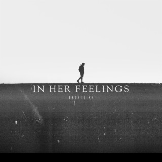 IN HER FEELINGS