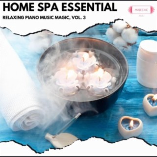 Home Spa Essential: Relaxing Piano Music Magic, Vol. 3