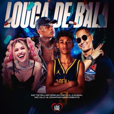 Louca de Bala ft. MC ERIKAH, MC K.K, Love Funk, MC Xangai & jonatas nascimento | Boomplay Music