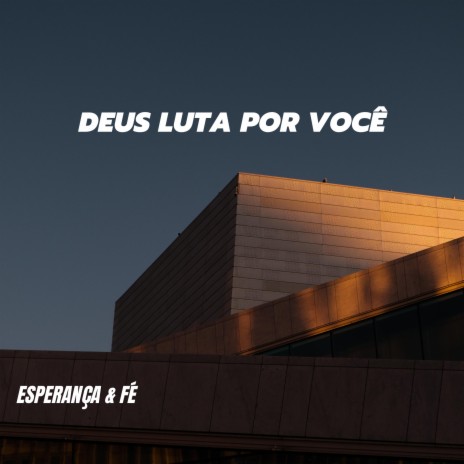 Deus Luta por Você | Boomplay Music