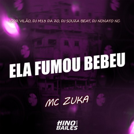 Ela Fumou Bebeu ft. Igor VIlão, DJ M13 da ZO, Dj Souza Beat & Dj Nonato NC | Boomplay Music