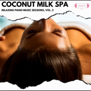 Coconut Milk Spa: Relaxing Piano Music Sessions, Vol. 5