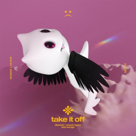 take it off - slowed + reverb ft. twilight & Tazzy | Boomplay Music