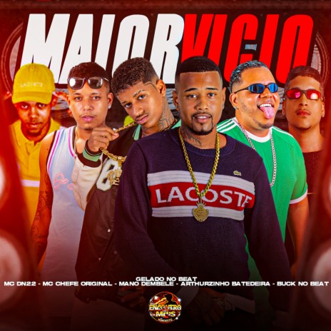 Maior Vicio ft. Mano dembele, Arthurzinho Batedeira, duck no beat, Mc Chefe Original & MC DN 22 | Boomplay Music