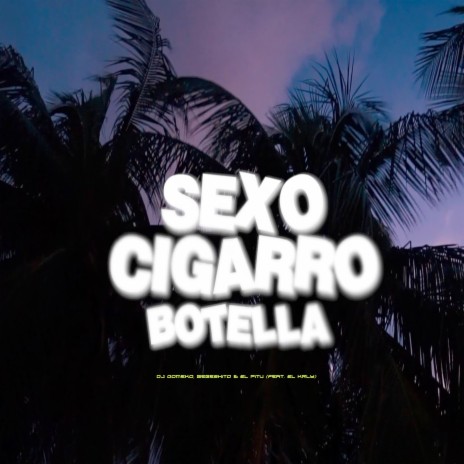 Sexo Cigarro Botella ft. Bebeshito, El Pitu & El Krly | Boomplay Music