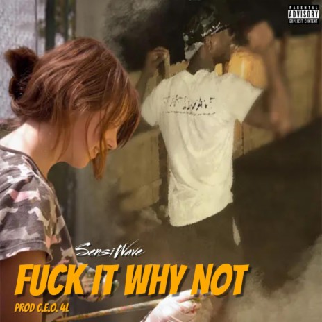 Fuck It Why Not ft. SensiWave | Boomplay Music