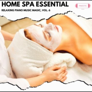 Home Spa Essential: Relaxing Piano Music Magic, Vol. 6