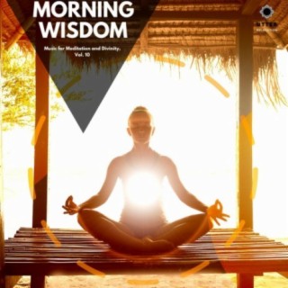 Morning Wisdom: Music for Meditation and Divinity, Vol. 10