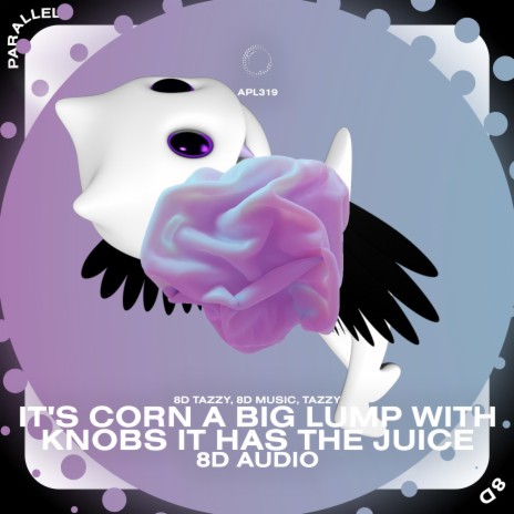 It's Corn a Big Lump with Knobs It Has The Juice - 8D Audio ft. surround. & Tazzy | Boomplay Music