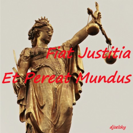 Fiat Justitia Et Pereat Mundus