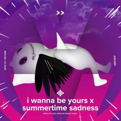 i wanna be yours x summertime sadness - sped up + reverb ft. fast forward >> & Tazzy