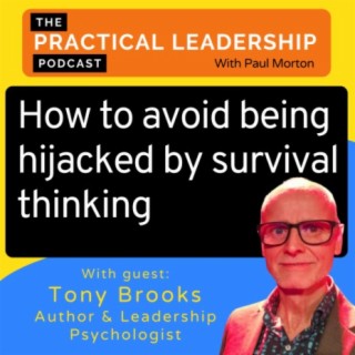 61. How to avoid being hijacked by your survival thinking - with Tony Brooks -leadership psychologist