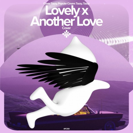 Lovely x Another Love - Remake Cover ft. capella & Tazzy | Boomplay Music