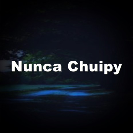 Nunca Chuipy | Boomplay Music