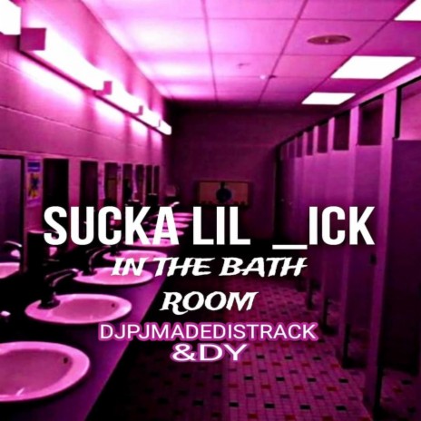 SUCKA LIL DICK IN THE BATH ROOM | Boomplay Music
